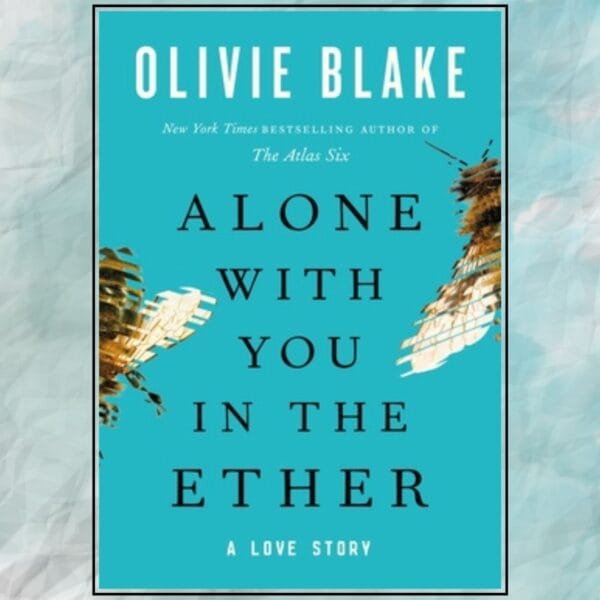 Recenzie “Alone with You in the Ether”, de Olivie Blake